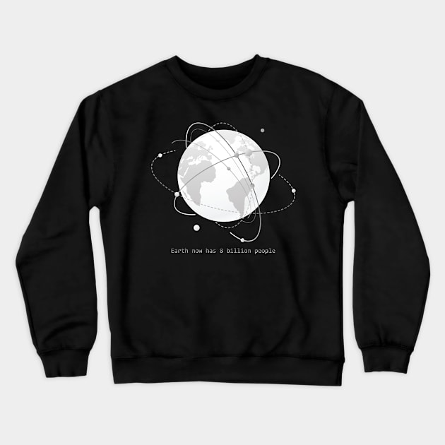 earth now has 8 billions people Crewneck Sweatshirt by mutarek